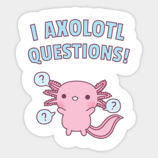 Cute Axolotl Ask A Lot Of Questions Pun Sticker